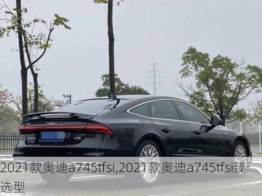 2021款奥迪a745tfsi,2021款奥迪a745tfsi臻选型